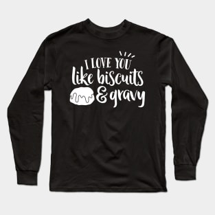 I Love YOu Like Biscuits and Gravy Long Sleeve T-Shirt